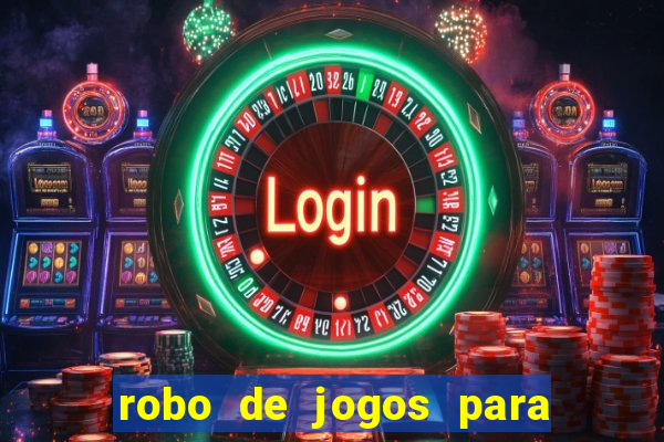 robo de jogos para ganhar dinheiro