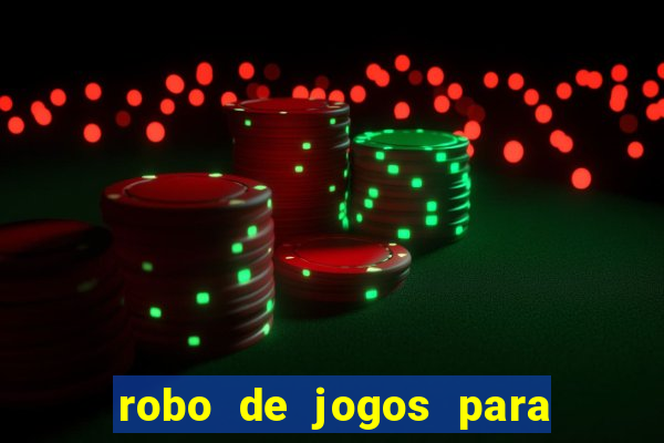 robo de jogos para ganhar dinheiro