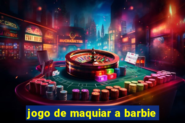 jogo de maquiar a barbie