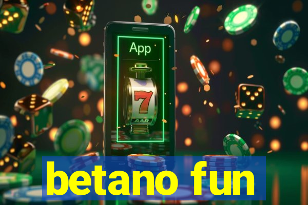 betano fun