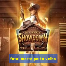 fatal morte porto velho