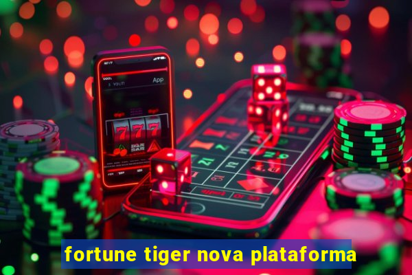 fortune tiger nova plataforma