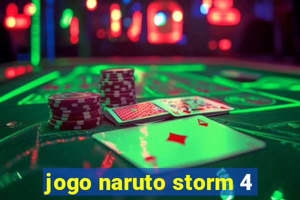 jogo naruto storm 4