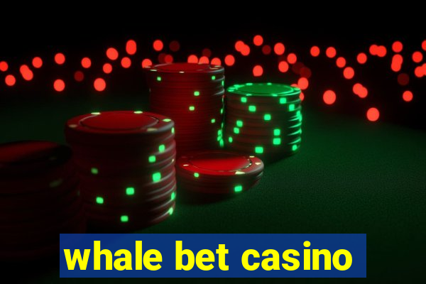 whale bet casino