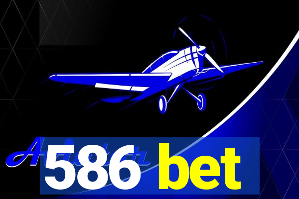 586 bet