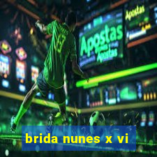 brida nunes x vi