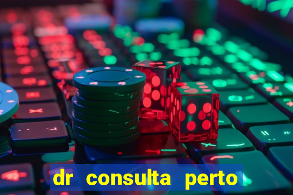 dr consulta perto de mim