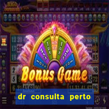 dr consulta perto de mim