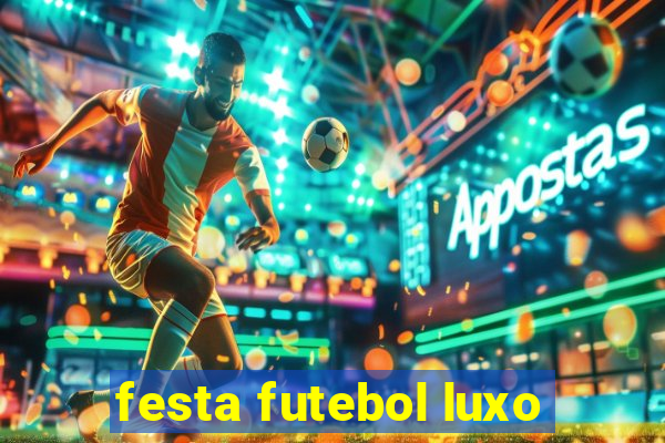 festa futebol luxo