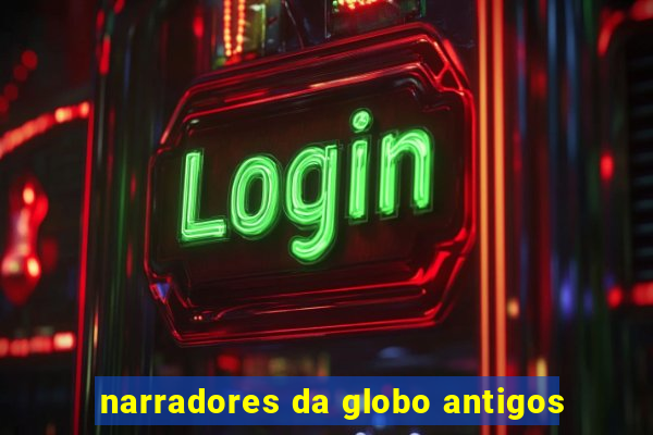 narradores da globo antigos