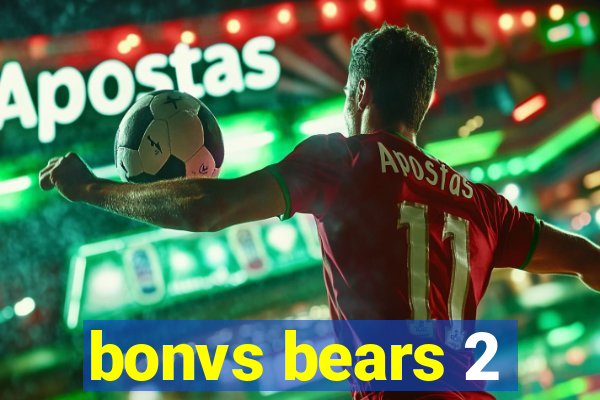 bonvs bears 2