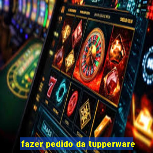 fazer pedido da tupperware