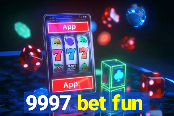 9997 bet fun