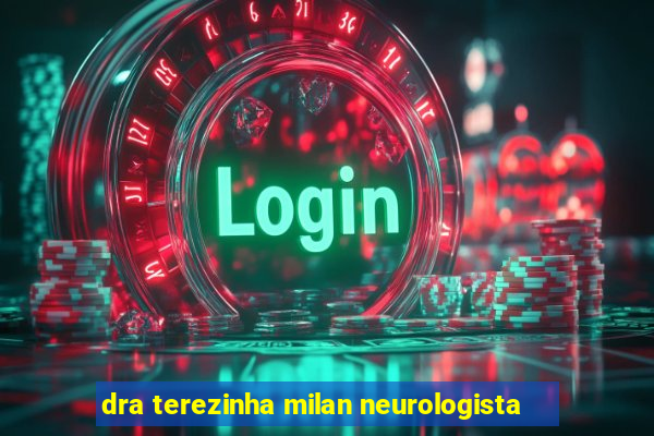 dra terezinha milan neurologista