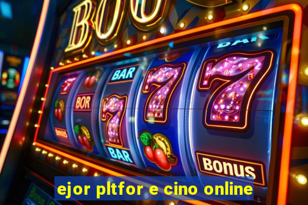 ejor pltfor e cino online