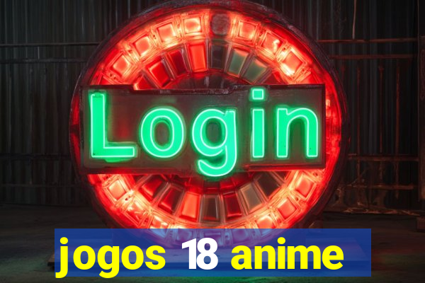 jogos 18 anime