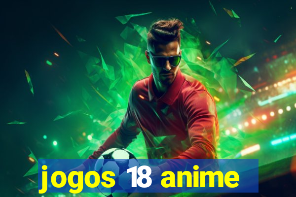 jogos 18 anime