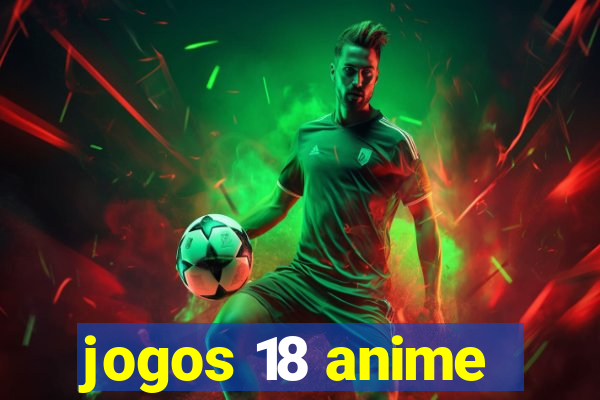 jogos 18 anime