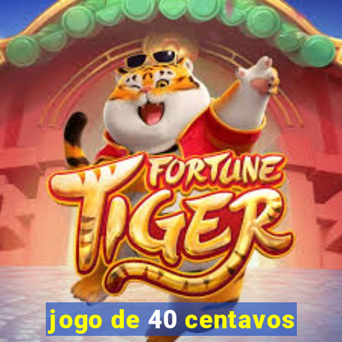 jogo de 40 centavos