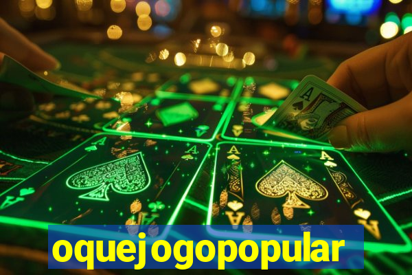 oquejogopopular