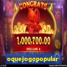 oquejogopopular