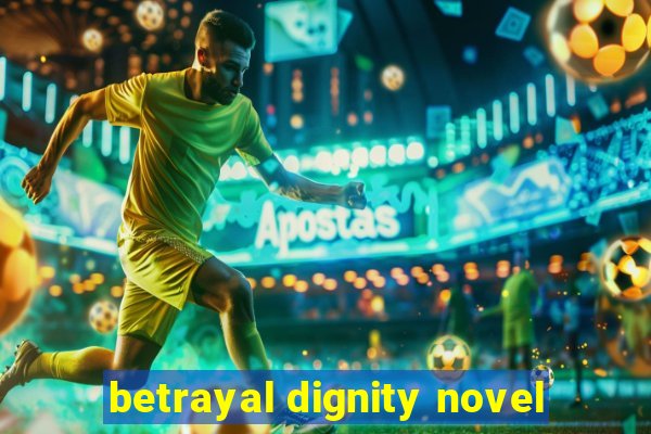 betrayal dignity novel