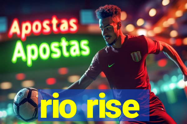 rio rise