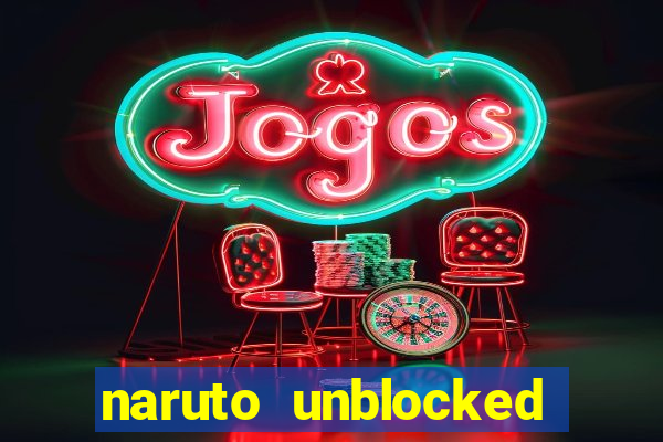 naruto unblocked games 76