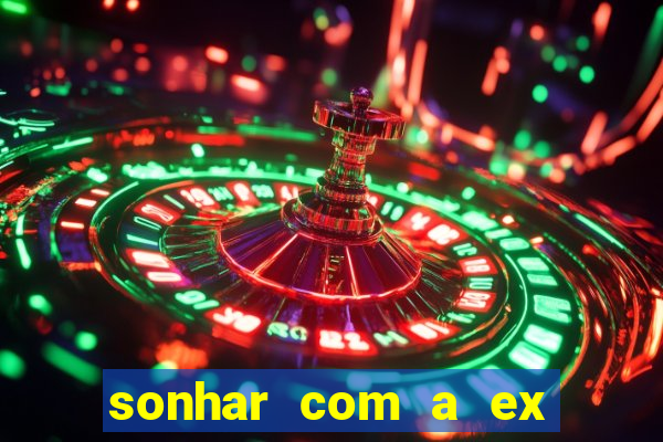 sonhar com a ex do meu marido jogo do bicho