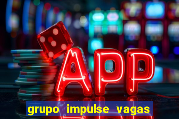 grupo impulse vagas home office