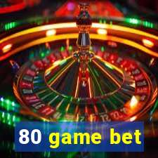 80 game bet