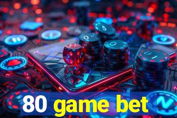 80 game bet