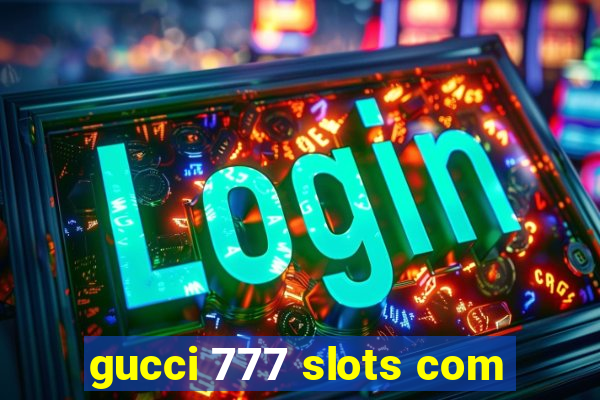 gucci 777 slots com