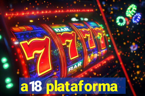 a18 plataforma