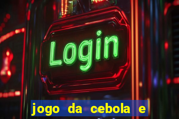 jogo da cebola e da berinjela