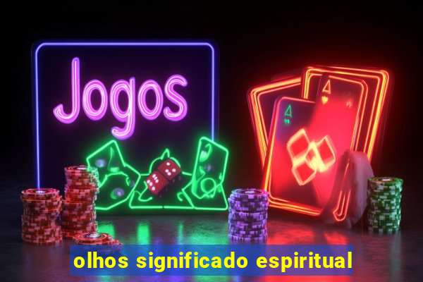 olhos significado espiritual