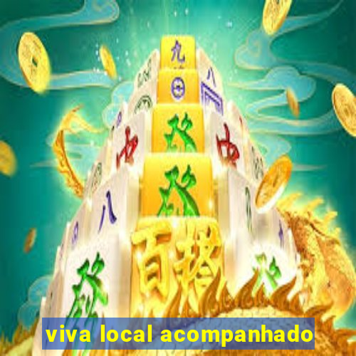 viva local acompanhado