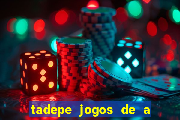 tadepe jogos de a  o