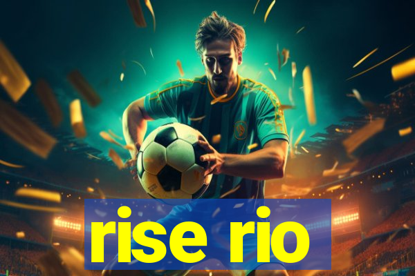 rise rio