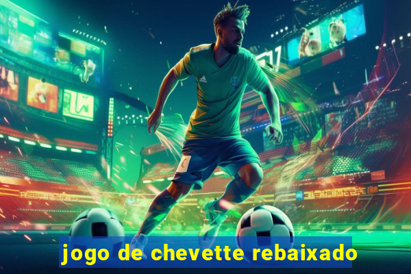 jogo de chevette rebaixado