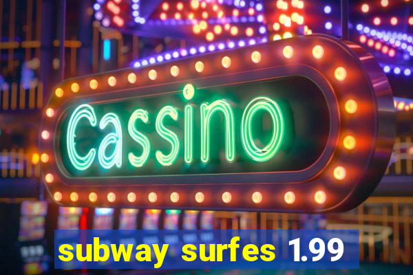 subway surfes 1.99