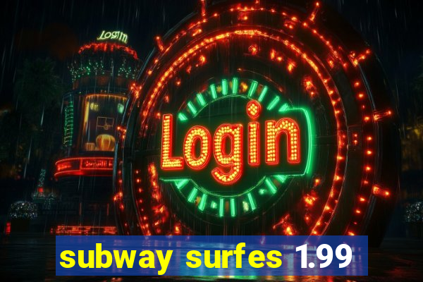 subway surfes 1.99