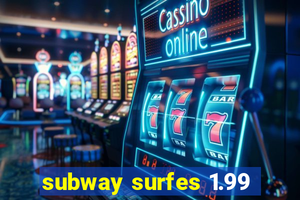 subway surfes 1.99