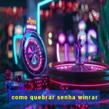 como quebrar senha winrar