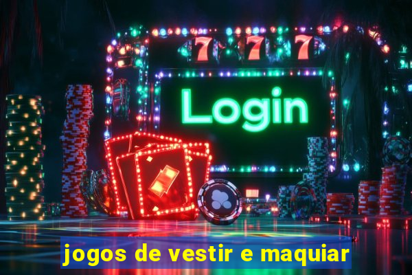 jogos de vestir e maquiar