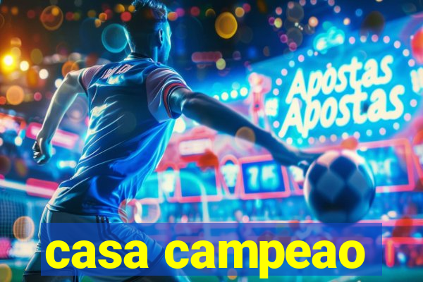 casa campeao