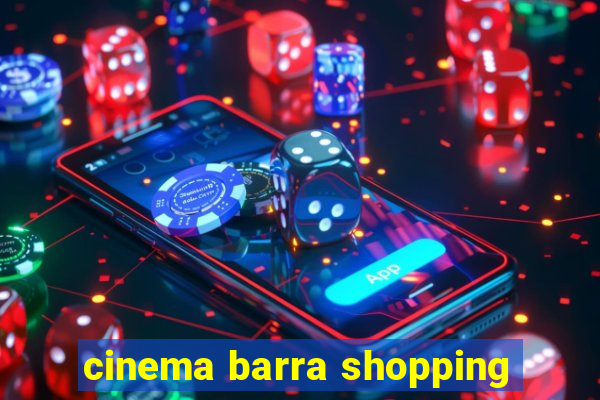 cinema barra shopping