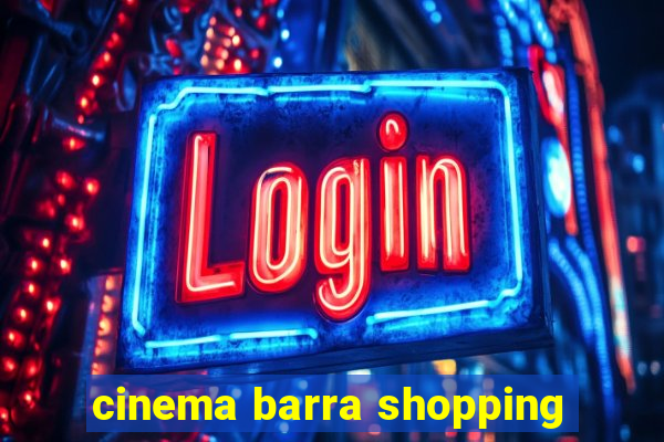 cinema barra shopping