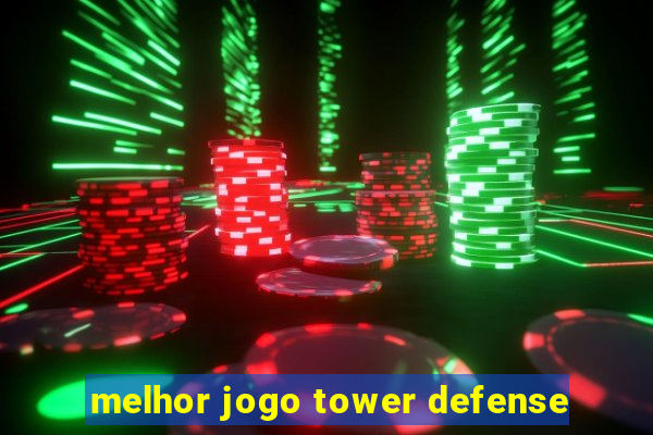 melhor jogo tower defense