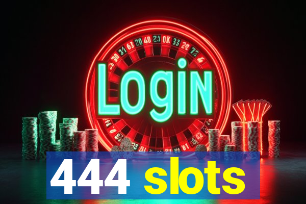 444 slots